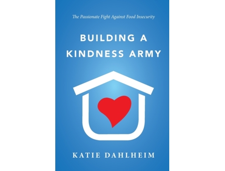 Livro Building a Kindness Army: The Passionate Fight against Food Insecurity Katie Dahlheim (Inglês)