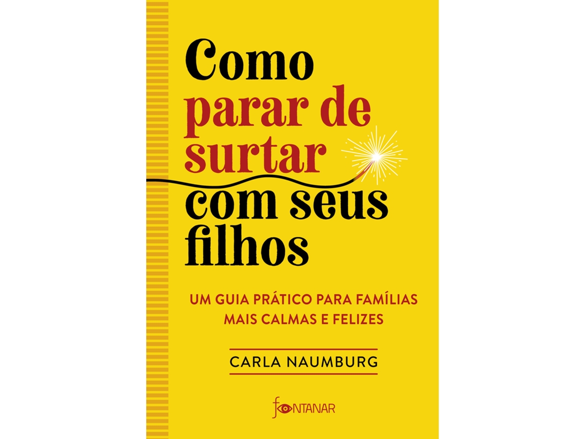Livro Como Parar De Surtar Com Seus Filhos Um Guia Prático Para Famílias Mais Calmas E Felizes de Carla Naumburg (Poortugues do Brasil)