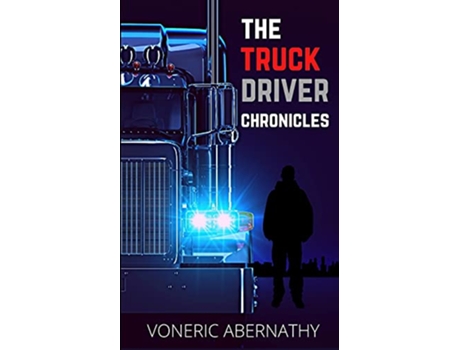 Livro The Truck Driver Chronicles de Voneric Abernathy (Inglês)