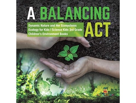 Livro A Balancing Act Dynamic Nature and Her Ecosystems Ecology for Kids Science Kids 3rd Grade Childrens Environment Books de Baby Professor (Inglês)