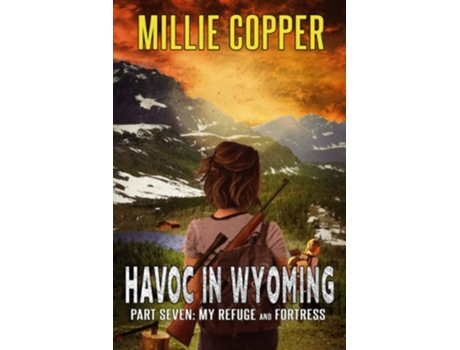 Livro My Refuge And Fortress Havoc In Wyoming, Part 7 Americas New Apocalypse De Millie Copper (inglês)