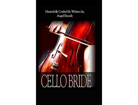 Livro Cello Bride De Angel S Broady (inglês - Capa Dura)