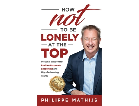 Livro How not to be lonely at the top Practical Wisdom for Positive Corporate Leadership and High-Performing Teams de Philippe Mathijs (Inglês)