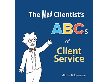 Livro The Mad Clientists ABCs of Client Service de Michael B Rynowecer (Inglês)
