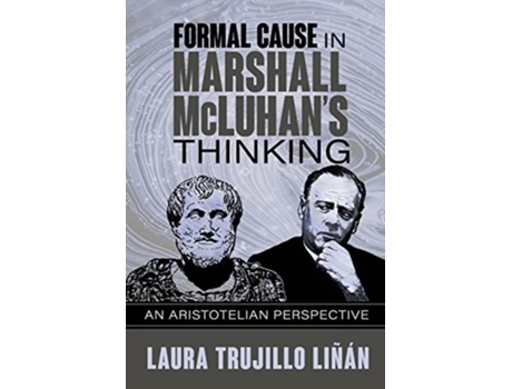 Livro Formal Cause in Marshall McLuhans Thinking An Aristotelian Perspective de Laura Trujillo Liñán (Inglês)