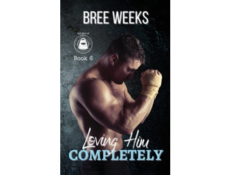 Livro Loving Him Completely A Steamy Second Chance Romance de Bree Weeks (Inglês)
