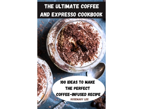 Livro The Ultimate Coffee And Expresso Cookbook De Rosemary Lee (inglês)