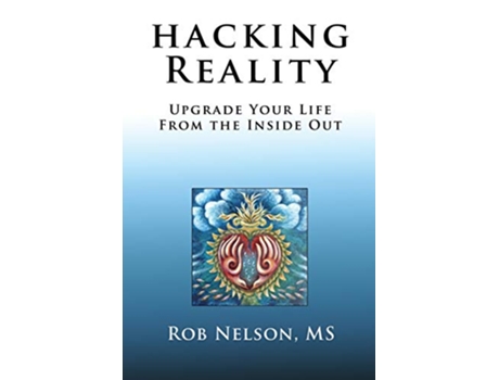 Livro Hacking Reality Upgrade Your Life From the Inside Out de Rob Nelson (Inglês)
