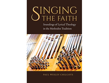Livro Singing the Faith Soundings of Lyrical Theology in the Methodist Tradition de Paul Wesley Chilcote (Inglês)