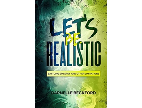 Livro Let’s Be Realistic Battling Epilepsy and Other Limitations de Darnelle Beckford (Inglês)