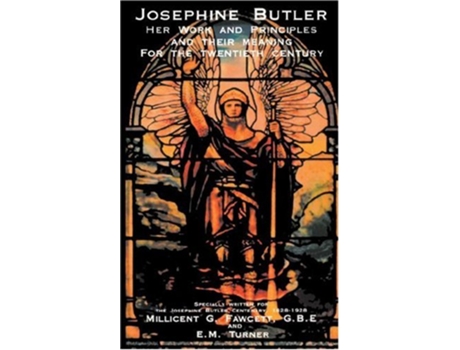 Livro Josephine Butler Her Work and Principles and Their Meaning for the Twentieth Century de M G Fawcett E M Turner (Inglês)
