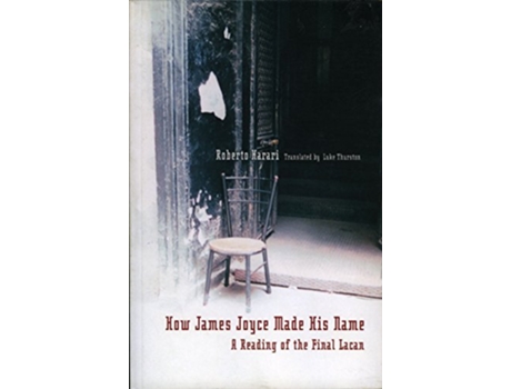 Livro How James Joyce Made His Name A Reading of the Final Lacan Contemporary Theory de Roberto Harari (Inglês)