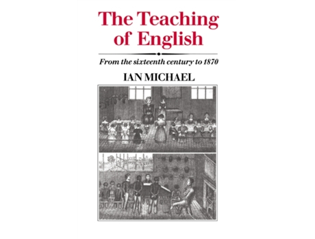 Livro The Teaching of English: From the Sixteenth Century to 1870 de Ian Michael (Inglês)