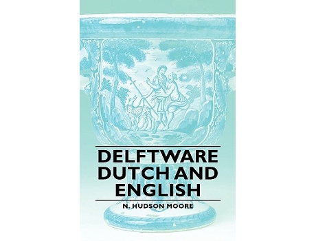 Livro Delftware Dutch and English de N Hudson Moore (Inglês)