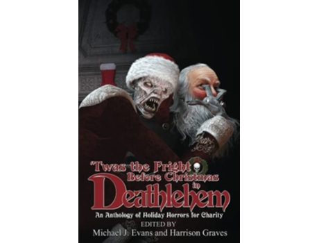 Livro Twas The Fright Before Christmas In Deathlehem An Anthology Of Holiday Horrors For Charity paperback Or Softback de Evans Michael (Inglês)