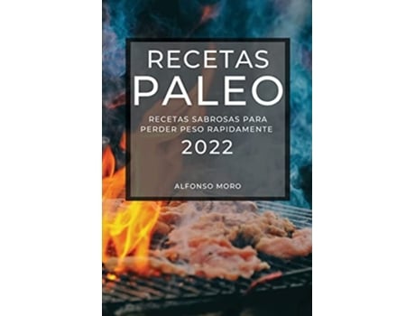 Livro Recetas Paleo 2022 Recetas Sabrosas Para Perder Peso Rapidamente De Alfonso Moro (espanhol)