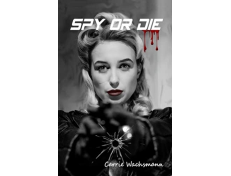 Livro Spy or Die A Spy Crime Thriller and Romance Novel with Spiritual Content de Carrie Wachsmann (Inglês)