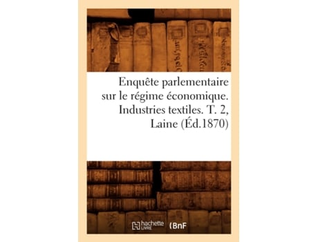 Livro Enquête parlementaire sur le régime économique. Industries textiles. T. 2, Laine de SANS AUTEUR (Francês)
