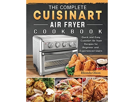 Livro The Complete Cuisinart Air fryer Cookbook Quick and Easy Cuisinart Air fryer Recipes for Beginner and Experienced Users de Rhonda Olson (Inglês)