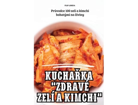 Livro KUCHARKA quotZDRAVÉ ZELÍ A KIMCHIquot de FILIP LEBEDA (Inglês)
