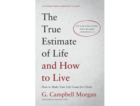Livro The True Estimate Of Life And How To Live How To Make Your Life Count For Christ De G Campbell Morgan (inglês)