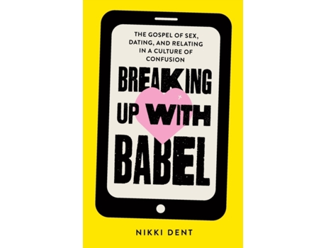 Livro Breaking Up With Babel: The Gospel of Sex, Dating, and Relating in a Culture of Confusion Nikki Dent (Inglês)