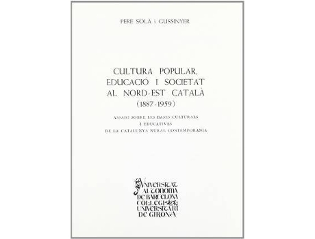 Livro Cultura Popular, Educacio I Societat Al Nord-Est Catala, 1887-1959 : Assaig Sobre Les Bases Culturals I Educatives de La Catalunya Rural Contemporania de Sola (Inglês)