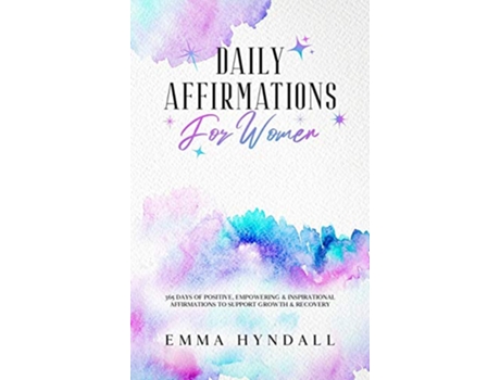 Livro Daily Affirmations For Women 365 Days of Positive Empowering Inspirational Affirmations To Support Growth Recovery de Emma Hyndall (Inglês)