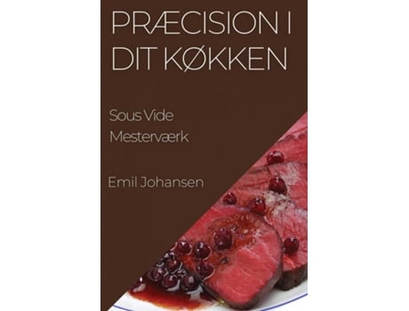 Livro Præcision i Dit Køkken Sous Vide Mesterværk de Emil Johansen (Inglês)