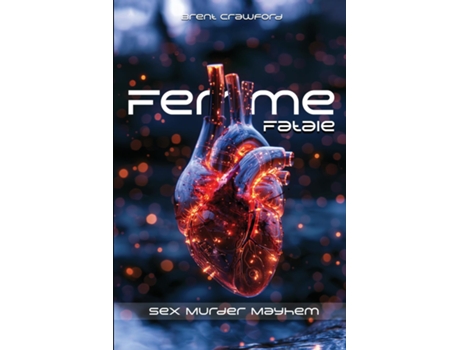 Livro Femme Fatale Sex Murder Mayhem de Brent Crawford (Inglês)