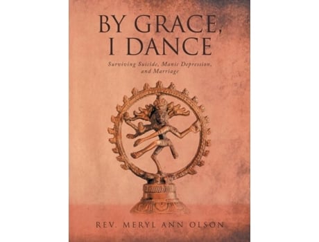 Livro By Grace, I Dance Surviving Suicide, Manic Depression, And Marriage De Rev Meryl Ann Olson (inglês)
