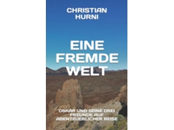 Livro Eine Fremde Welt Oskar Und Seine Drei Freunde Auf Abenteuerlicher Reise De Christian Hurni (inglês)