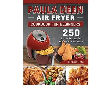 Livro Paula Deen Air Fryer Cookbook For Beginners 250 Frying Recipes For Quick And Easy Meals de Melissa Tate (Inglês)