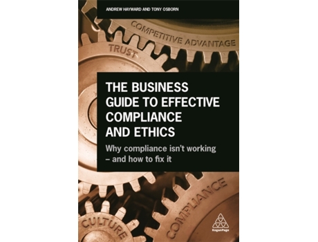 Livro The Business Guide to Effective Compliance and Ethics: Why Compliance isn't Working - and How to Fix it Andrew Hayward, Tony Osborn (Inglês)