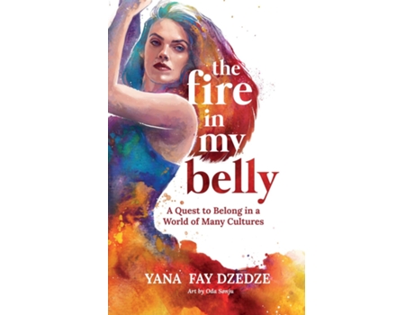 Livro The Fire in My Belly - A Quest to Belong in a World of Many Cultures de Yana Fay Dzedze (Inglês)