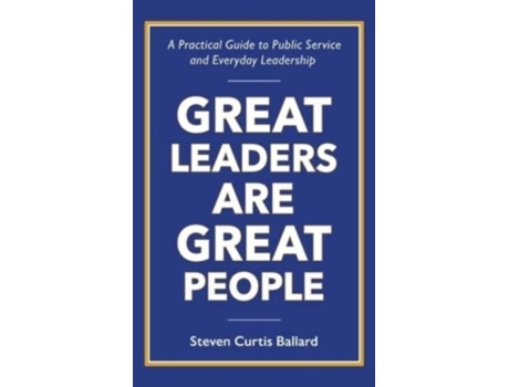 Livro Great Leaders Are Great People: A Practical Guide to Public Service and Everyday Leadership Steven Ballard (Inglês)