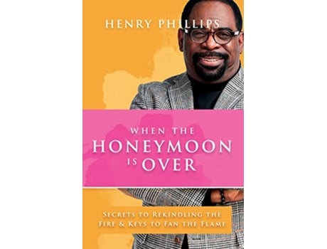 Livro When The Honeymoon Is Over Secrets To Rekindling The Fire Keys To Fan The Flame de Henry Phillips (Inglês)