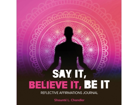 Livro SAY IT, BELIEVE IT, BE IT de Chandler, Shaunté et al. (Inglês)