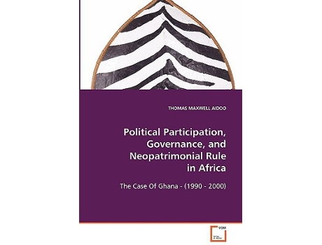 Livro Political Participation Governance andNeopatrimonial Rule In Africa The Case Of Ghana 1990 2000 de Thomas Maxwell Aidoo (Inglês)