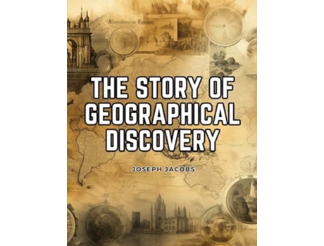 Livro The Story of Geographical Discovery How the World Became Known de Joseph Jacobs (Inglês)