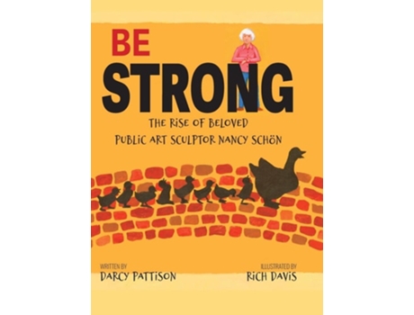 Livro Be Strong The Rise of Beloved Public Art Sculptor, Nancy Schon de Darcy Pattison (Inglês - Capa Dura)