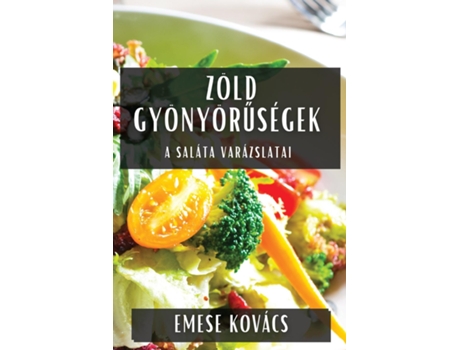 Livro Zöld Gyönyöruségek A Saláta Varázslatai de Emese Kovács (Inglês)
