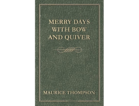 Livro Merry Days with Bow and Quiver de Maurice Thompson (Inglês)