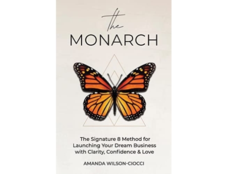 Livro The Monarch The Signature 8 Method for Launching Your Dream Business with Clarity Confidence Love de Amanda WilsonCiocci (Inglês)