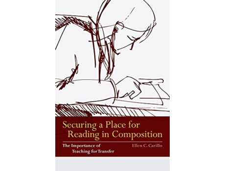 Livro Securing a Place for Reading in Composition The Importance of Teaching for Transfer de Ellen C Carillo (Inglês)