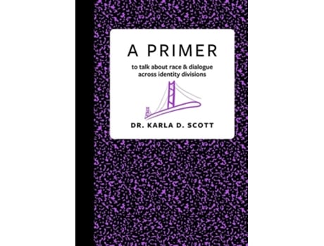 Livro A Primer to talk about race amp dialogue across identity divisions de Karla Scott (Inglês)