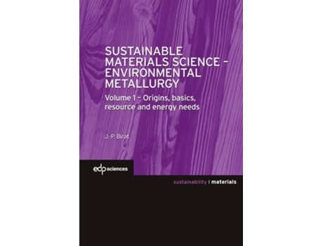Livro Sustainable Materials Science - Environmental Metallurgy Volume 1 - Origins, Basics, Resource And Energy Needs De Jean-pierre Birat (inglês)