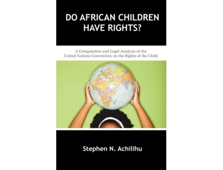 Livro Do African Children Have Rights?: A Comparative and Legal Analysis of the United Nations Convention on the Rights of the Child de Stephen N. Achilihu (Inglês)