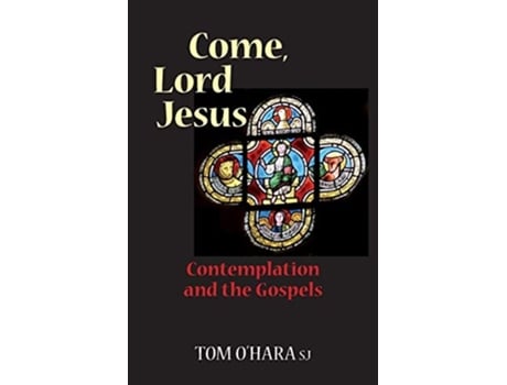 Livro Come, Lord Jesus Contemplation And The Gospels De Tom O'hara (inglês)