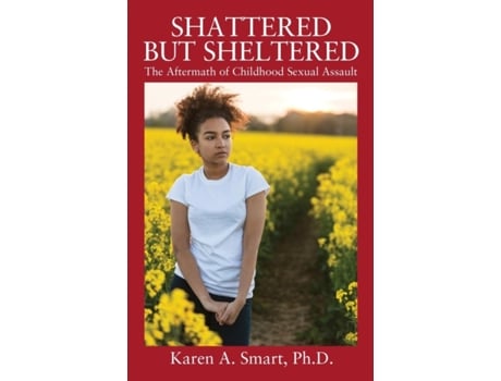 Livro Shattered but Sheltered: The Aftermath of Childhood Sexual Assault Karen A Smart PhD (Inglês)